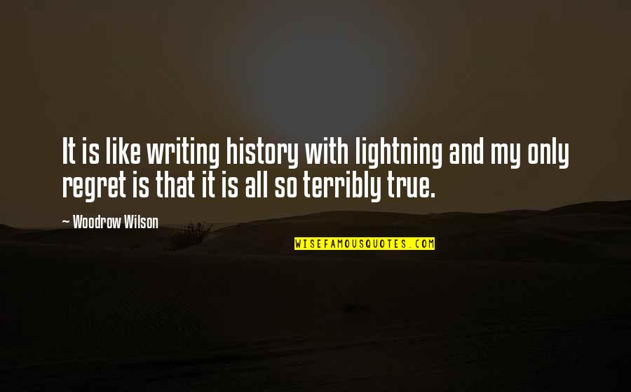 Writing And History Quotes By Woodrow Wilson: It is like writing history with lightning and