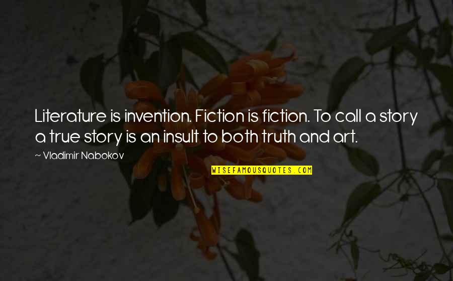Writing And Literature Quotes By Vladimir Nabokov: Literature is invention. Fiction is fiction. To call