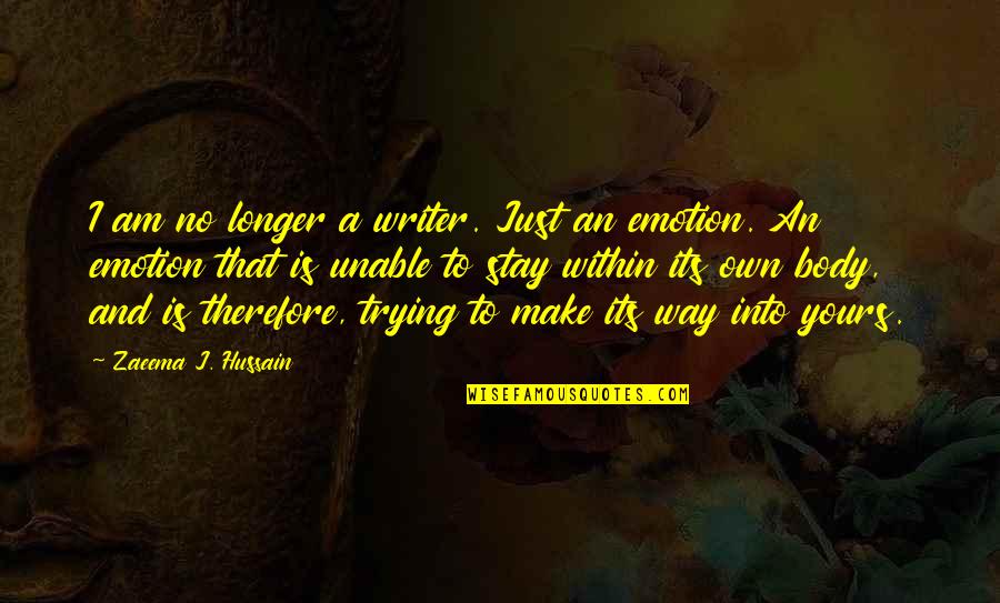 Writing And Literature Quotes By Zaeema J. Hussain: I am no longer a writer. Just an
