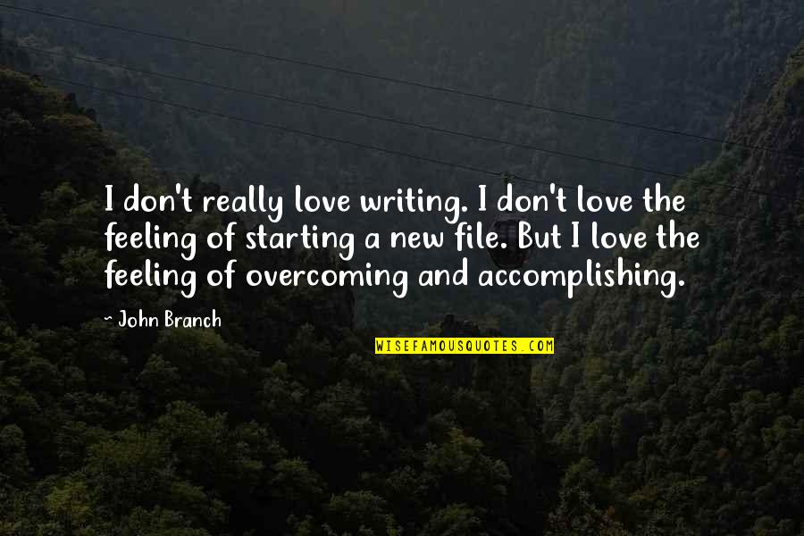 Writing And Love Quotes By John Branch: I don't really love writing. I don't love
