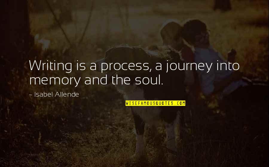 Writing And Memory Quotes By Isabel Allende: Writing is a process, a journey into memory Writing And Memory Quotes By Isabel Allende: Writing is a process, a journey into memory