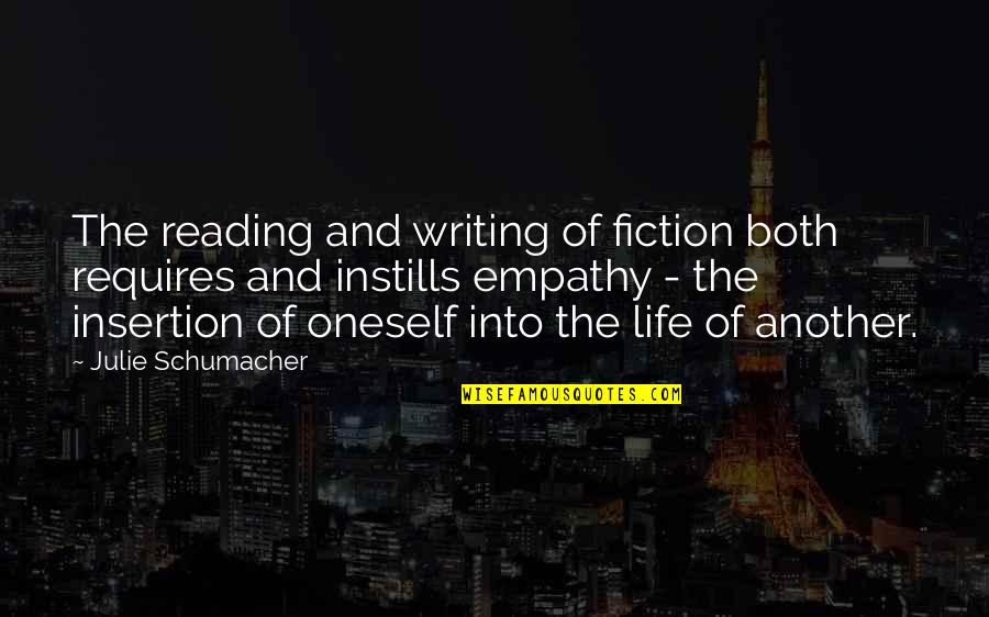 Writing And Reading Quotes By Julie Schumacher: The reading and writing of fiction both requires