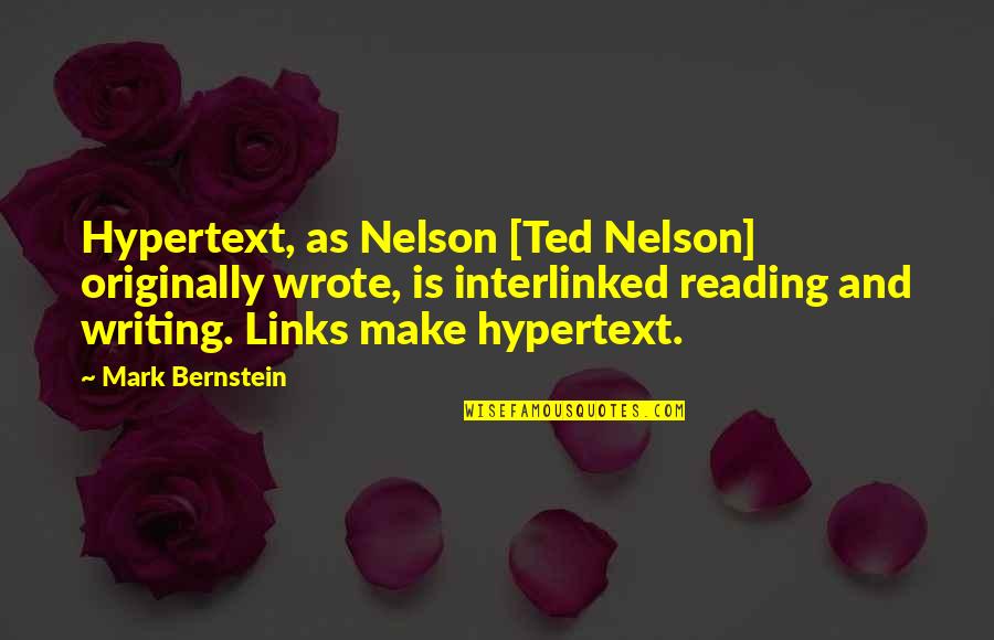 Writing And Reading Quotes By Mark Bernstein: Hypertext, as Nelson [Ted Nelson] originally wrote, is