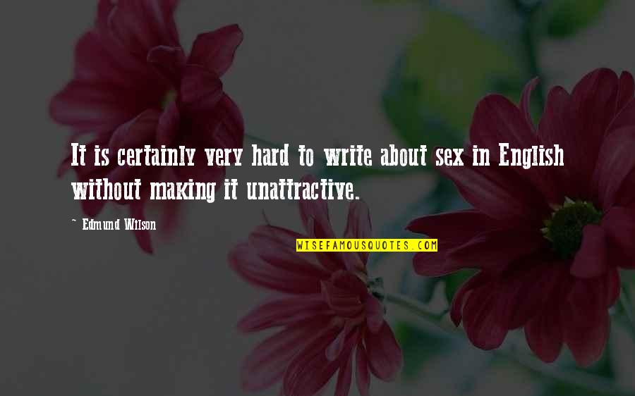 Writing And Sex Quotes By Edmund Wilson: It is certainly very hard to write about