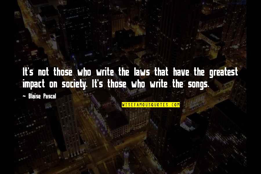 Writing And Society Quotes By Blaise Pascal: It's not those who write the laws that