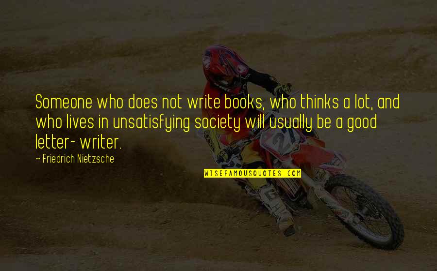 Writing And Society Quotes By Friedrich Nietzsche: Someone who does not write books, who thinks