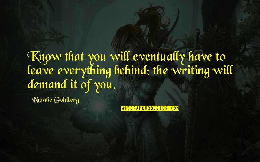 Writing And Solitude Quotes By Natalie Goldberg: Know that you will eventually have to leave