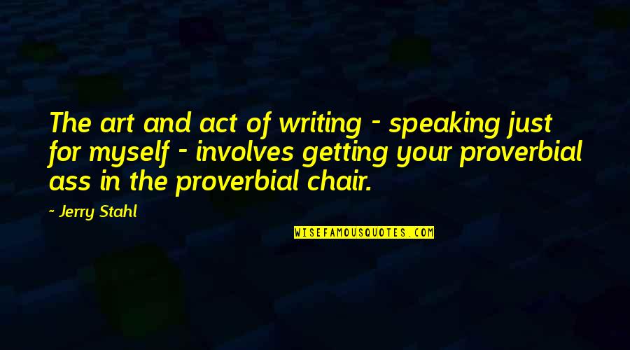 Writing And Speaking Quotes By Jerry Stahl: The art and act of writing - speaking