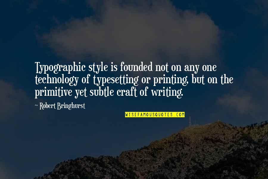 Writing And Technology Quotes By Robert Bringhurst: Typographic style is founded not on any one Writing And Technology Quotes By Robert Bringhurst: Typographic style is founded not on any one