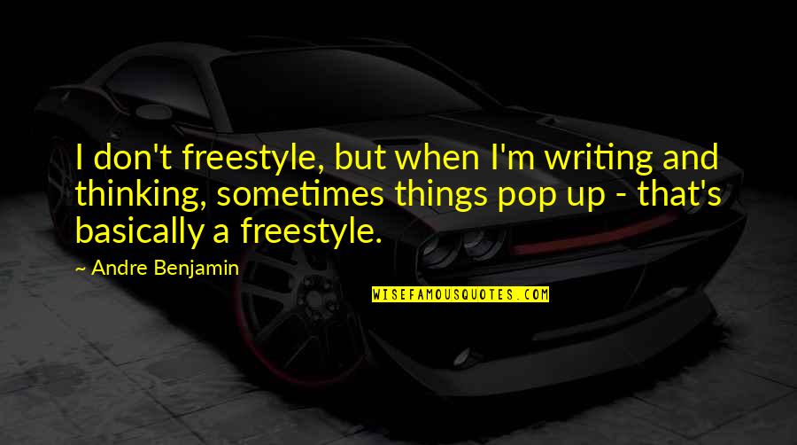 Writing And Thinking Quotes By Andre Benjamin: I don't freestyle, but when I'm writing and