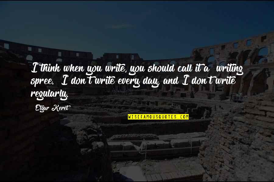 Writing And Thinking Quotes By Etgar Keret: I think when you write, you should call