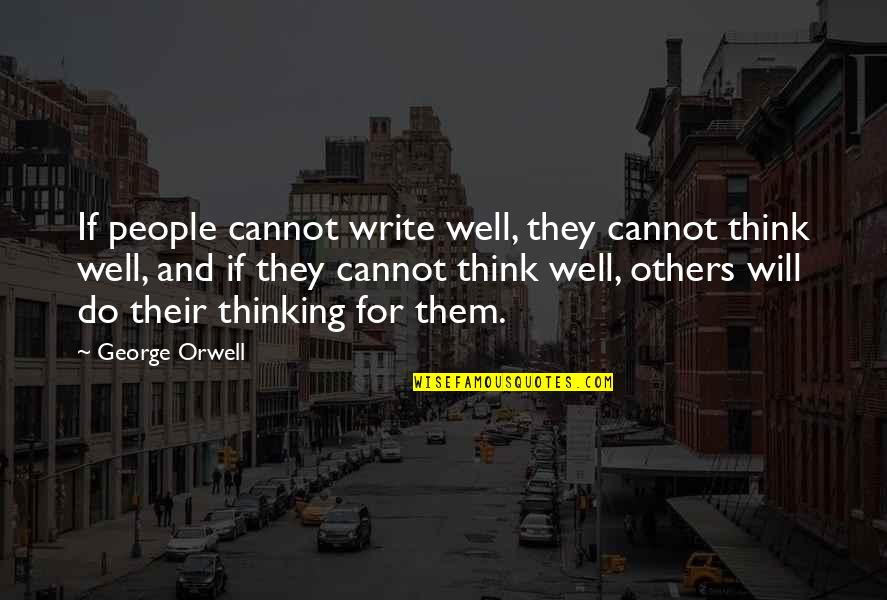 Writing And Thinking Quotes By George Orwell: If people cannot write well, they cannot think