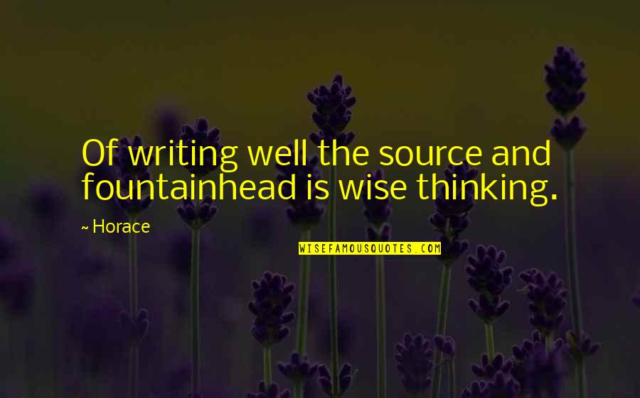 Writing And Thinking Quotes By Horace: Of writing well the source and fountainhead is