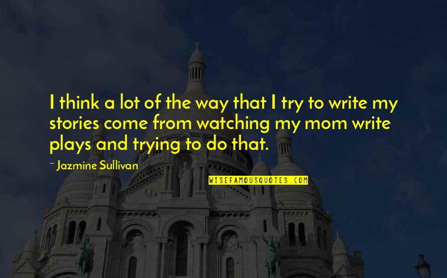 Writing And Thinking Quotes By Jazmine Sullivan: I think a lot of the way that