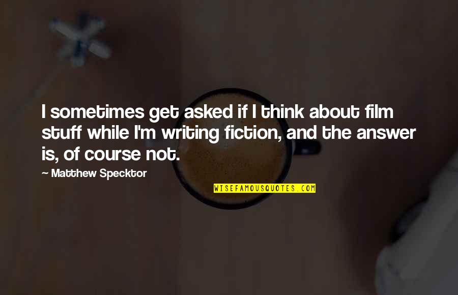 Writing And Thinking Quotes By Matthew Specktor: I sometimes get asked if I think about