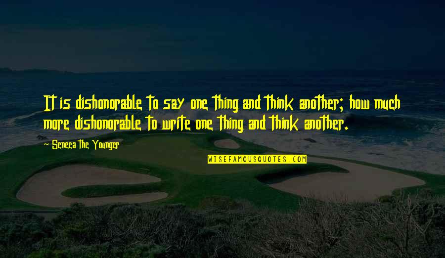 Writing And Thinking Quotes By Seneca The Younger: It is dishonorable to say one thing and