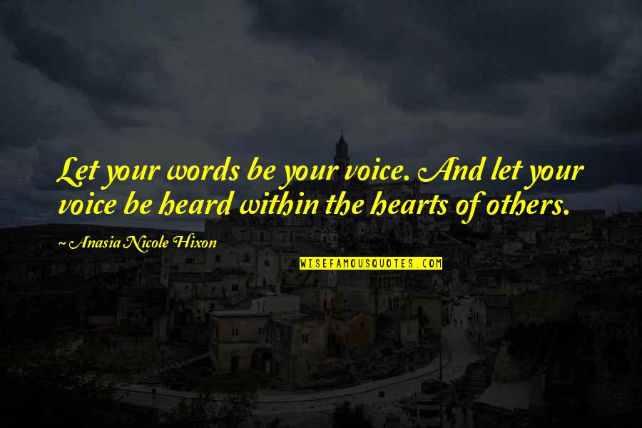 Writing And Words Quotes By Anasia Nicole Hixon: Let your words be your voice. And let