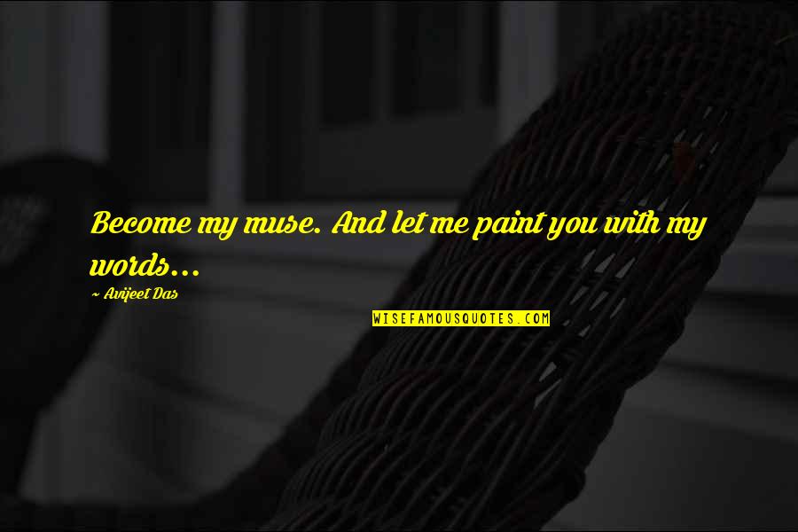 Writing And Words Quotes By Avijeet Das: Become my muse. And let me paint you