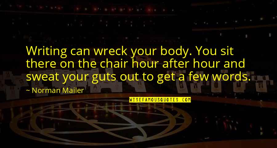 Writing And Words Quotes By Norman Mailer: Writing can wreck your body. You sit there