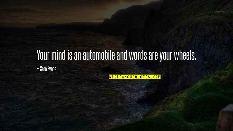 Writing And Words Quotes By Sara Evans: Your mind is an automobile and words are