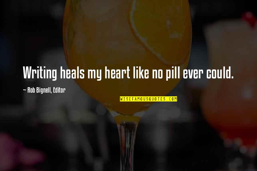 Writing And Writers Quotes By Rob Bignell, Editor: Writing heals my heart like no pill ever