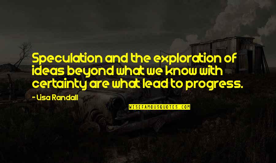 Writing As An Art Form Quotes By Lisa Randall: Speculation and the exploration of ideas beyond what