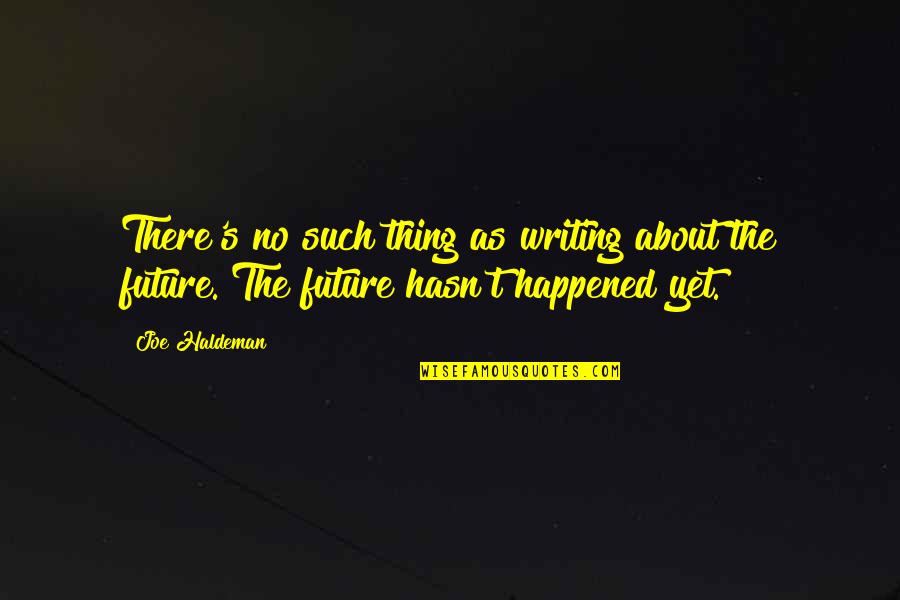 Writing As Quotes By Joe Haldeman: There's no such thing as writing about the