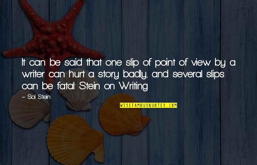 Writing Badly Quotes By Sol Stein: It can be said that one slip of Writing Badly Quotes By Sol Stein: It can be said that one slip of