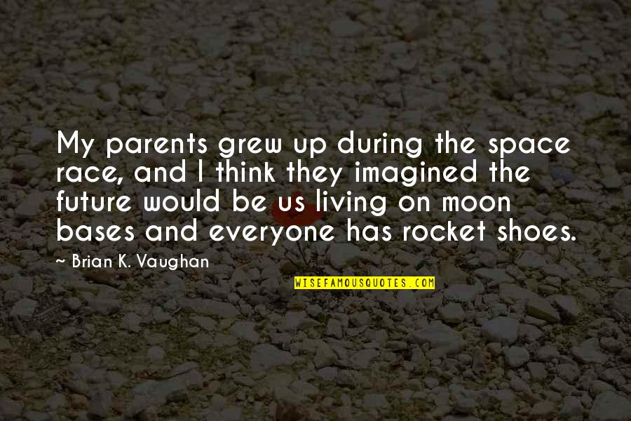 Writing Being Easy Quotes By Brian K. Vaughan: My parents grew up during the space race,