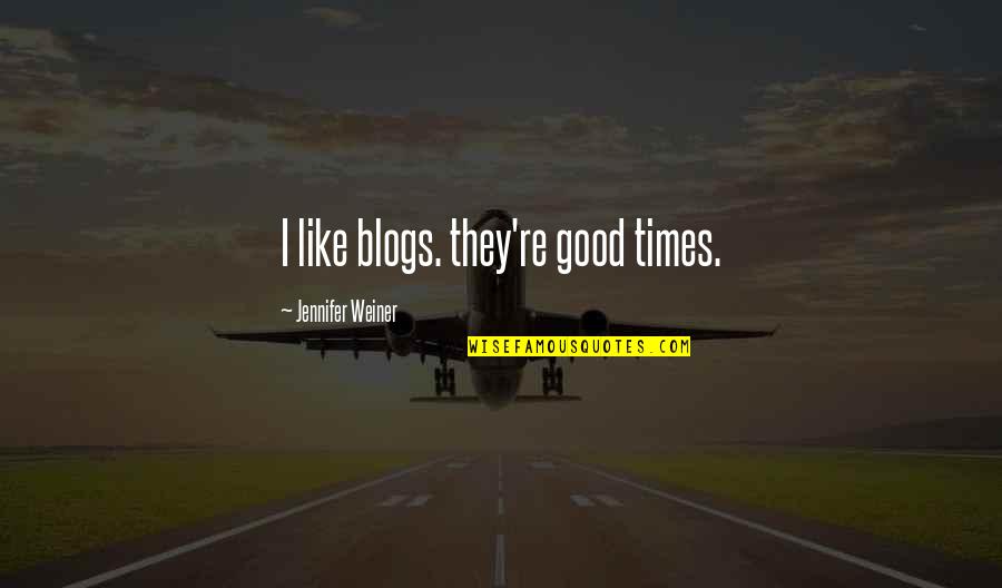 Writing Blogs Quotes By Jennifer Weiner: I like blogs. they're good times.
