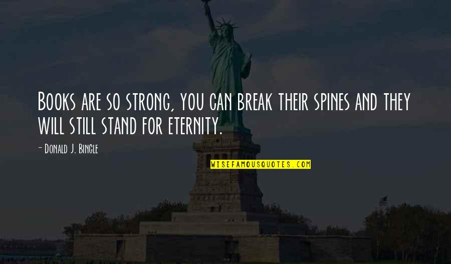 Writing Books Quotes By Donald J. Bingle: Books are so strong, you can break their