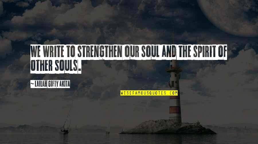 Writing Books Quotes By Lailah Gifty Akita: We write to strengthen our soul and the