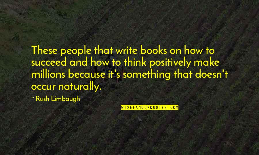 Writing Books Quotes By Rush Limbaugh: These people that write books on how to