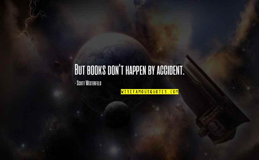 Writing Books Quotes By Scott Westerfeld: But books don't happen by accident.