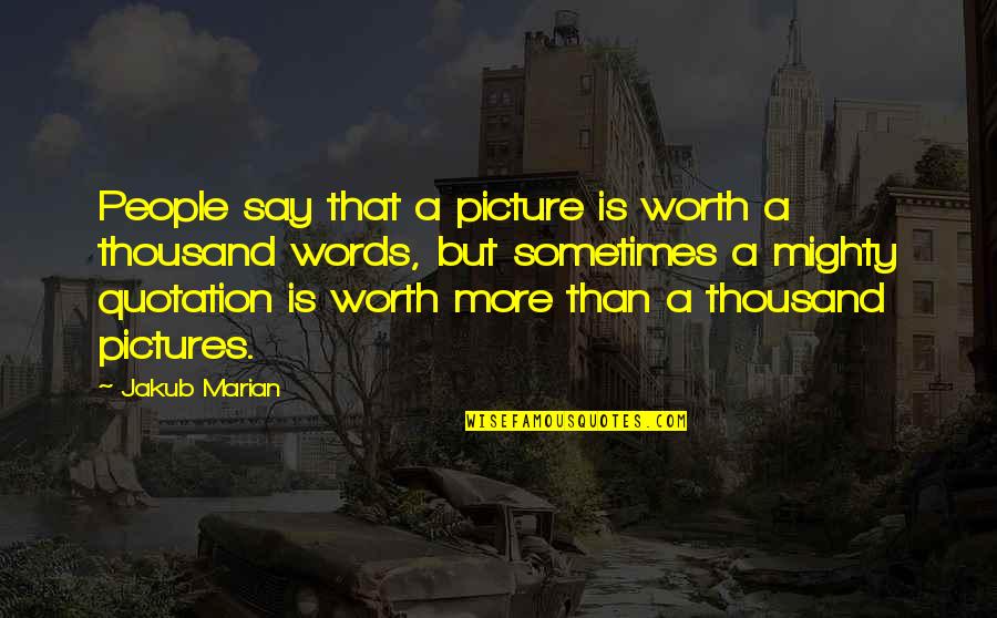 Writing Books Quotes Quotes By Jakub Marian: People say that a picture is worth a