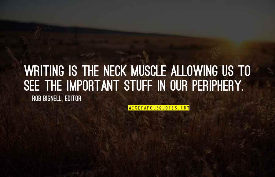 Writing Books Quotes Quotes By Rob Bignell, Editor: Writing is the neck muscle allowing us to