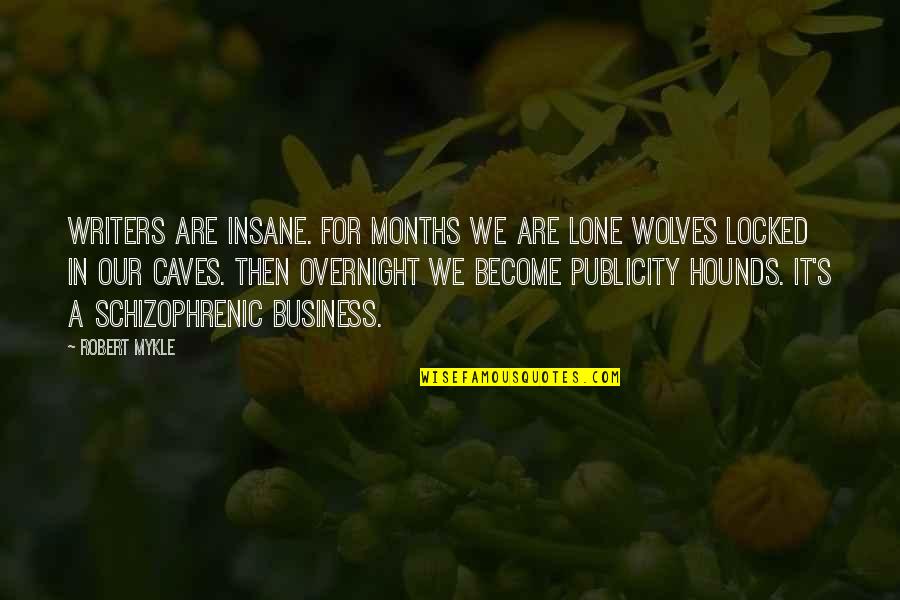 Writing Books Quotes Quotes By Robert Mykle: Writers Are Insane. For months we are lone