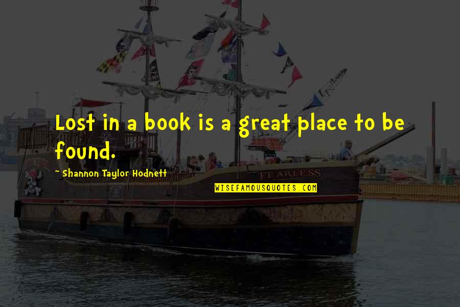 Writing Books Quotes Quotes By Shannon Taylor Hodnett: Lost in a book is a great place