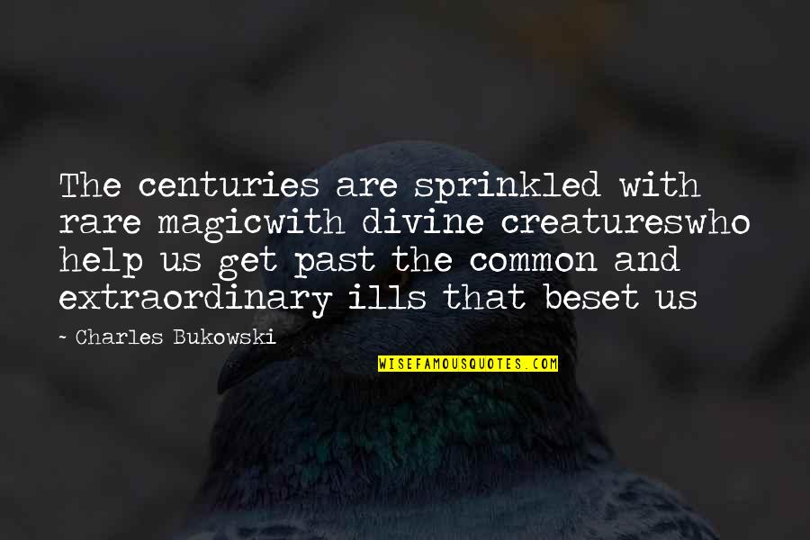 Writing Bukowski Quotes By Charles Bukowski: The centuries are sprinkled with rare magicwith divine Writing Bukowski Quotes By Charles Bukowski: The centuries are sprinkled with rare magicwith divine