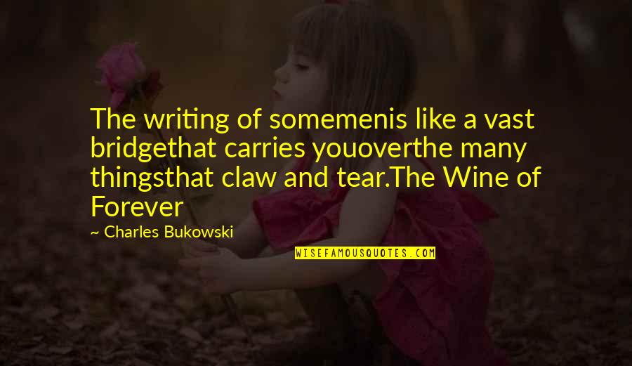 Writing Bukowski Quotes By Charles Bukowski: The writing of somemenis like a vast bridgethat Writing Bukowski Quotes By Charles Bukowski: The writing of somemenis like a vast bridgethat