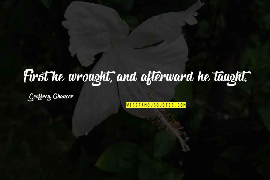 Writing Business Letters Quotes By Geoffrey Chaucer: First he wrought, and afterward he taught. Writing Business Letters Quotes By Geoffrey Chaucer: First he wrought, and afterward he taught.