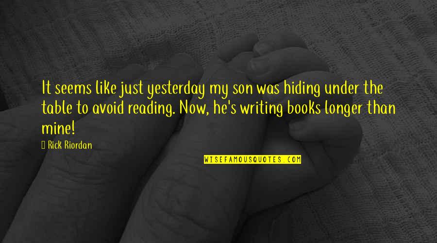 Writing By Rick Riordan Quotes By Rick Riordan: It seems like just yesterday my son was