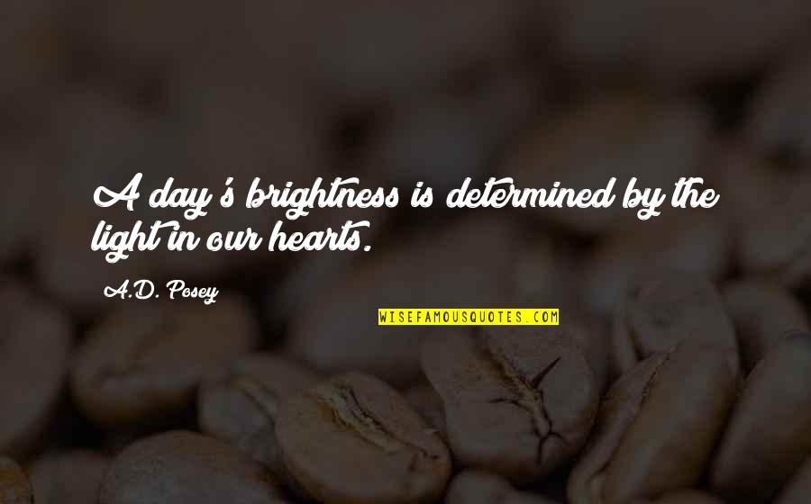 Writing By Writers Quotes By A.D. Posey: A day's brightness is determined by the light