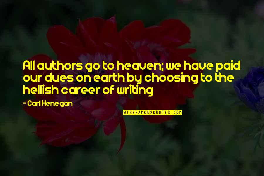 Writing By Writers Quotes By Carl Henegan: All authors go to heaven; we have paid