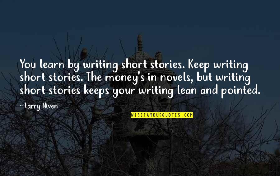 Writing By Writers Quotes By Larry Niven: You learn by writing short stories. Keep writing