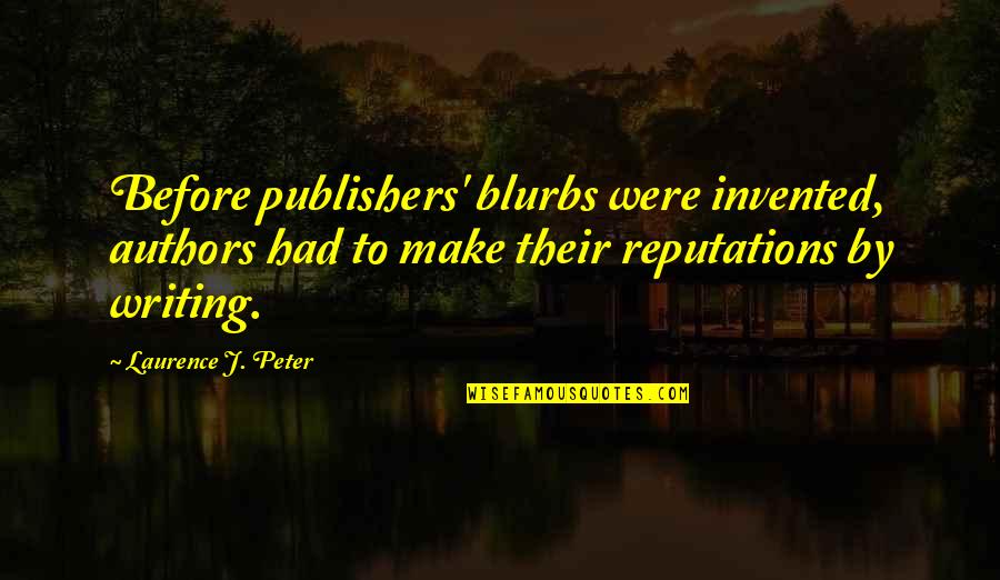 Writing By Writers Quotes By Laurence J. Peter: Before publishers' blurbs were invented, authors had to