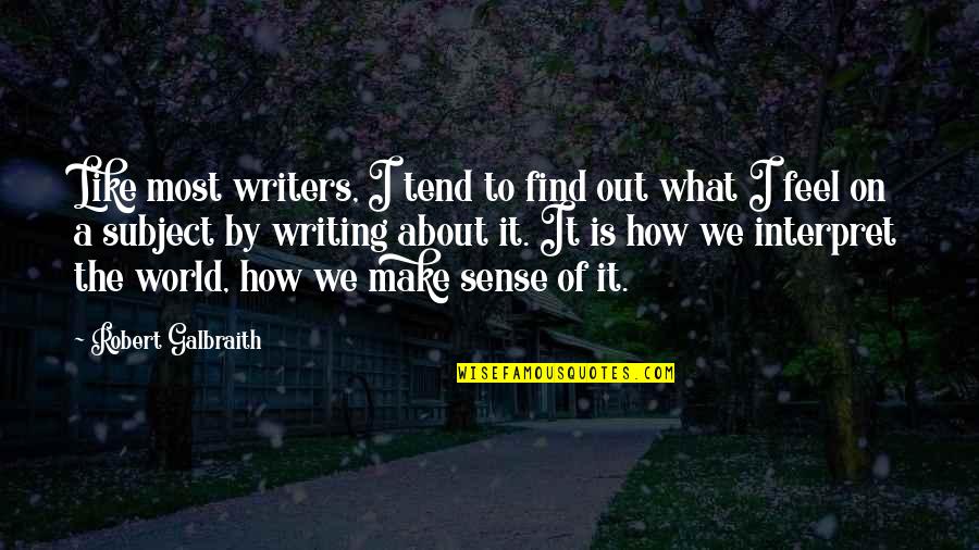 Writing By Writers Quotes By Robert Galbraith: Like most writers, I tend to find out