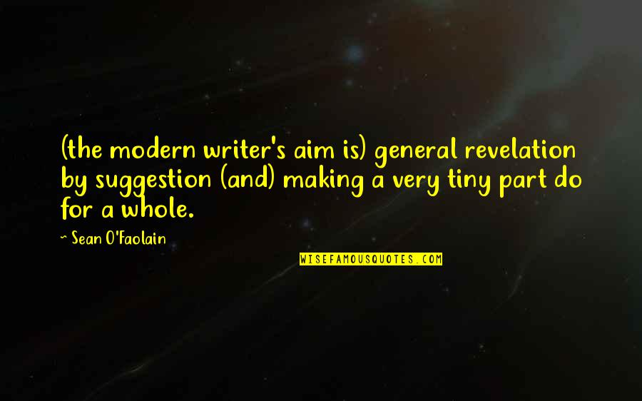 Writing By Writers Quotes By Sean O'Faolain: (the modern writer's aim is) general revelation by Writing By Writers Quotes By Sean O'Faolain: (the modern writer's aim is) general revelation by