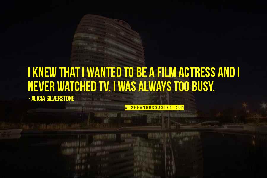 Writing Character Development Quotes By Alicia Silverstone: I knew that I wanted to be a