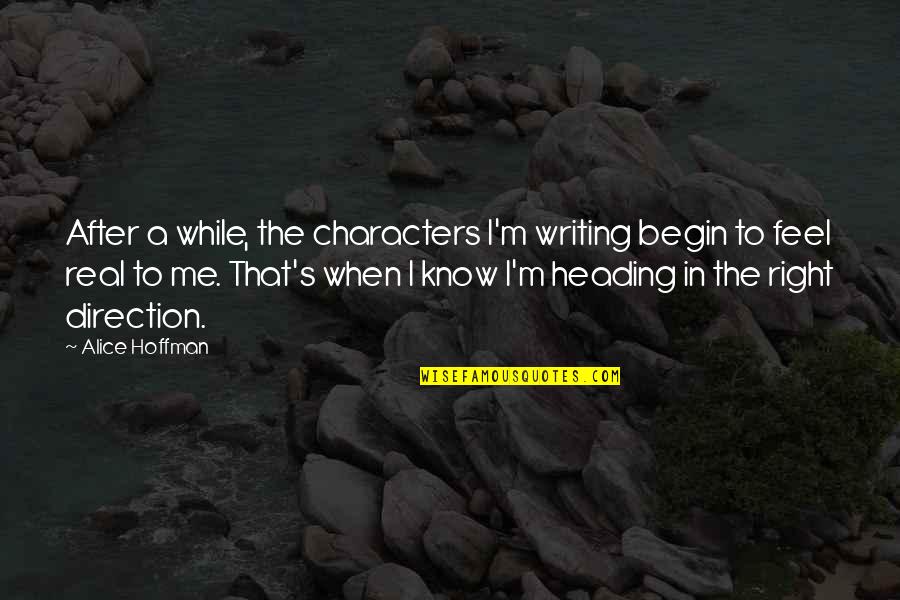 Writing Characters Quotes By Alice Hoffman: After a while, the characters I'm writing begin